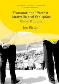 Transnational Protest, Australia and the 1960s : Palgrave Studies in the History of Social Movements - Jon Piccini