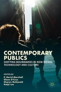 Contemporary Publics : Shifting Boundaries in New Media, Technology and Culture - Glenn D'Cruz