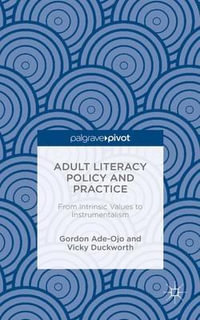 Adult Literacy Policy and Practice : From Intrinsic Values to Instrumentalism - Gordon Ade-Ojo