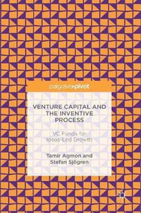 Venture Capital and the Inventive Process : VC Funds for Ideas-Led Growth - Tamir Agmon