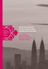 Macroeconomic Policy and Islamic Finance in Malaysia : Financial Institutions, Reforms, and Policies in Muslim Coun - Azura Othman