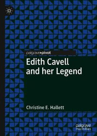 Edith Cavell and her Legend - Christine E. Hallett