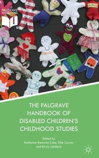 The Palgrave Handbook of Disabled Children's Childhood Studies - Katherine Runswick-Cole