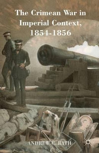 The Crimean War in Imperial Context, 1854-1856 - Andrew C. Rath