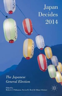 Japan Decides 2014 : The Japanese General Election - Robert J. Pekkanen