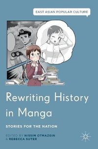 Rewriting History in Manga : Stories for the Nation - Nissim Otmazgin