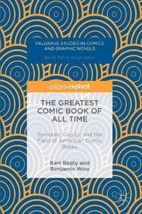 The Greatest Comic Book of All Time : Symbolic Capital and the Field of American Comic Books - Bart Beaty