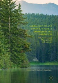 Globalisation and Change in Forest Ownership and Forest Use : Natural Resource Management in Transition - E. Carina H. Keskitalo