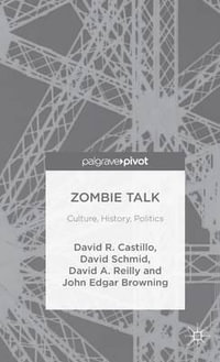 Zombie Talk : Culture, History, Politics - John Edgar Browning