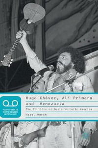 Hugo Ch¡vez, Al­ Primera and Venezuela : The Politics of Music in Latin America - Hazel Marsh