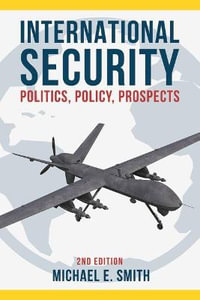 International Security : Politics, Policy, Prospects - Michael E. Smith