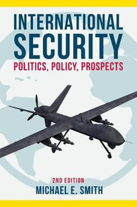 International Security : Politics, Policy, Prospects - Michael E. Smith