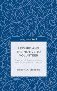 Leisure and the Motive to Volunteer : Theories of Serious, Casual, and Project-Based Leisure - Robert A. Stebbins