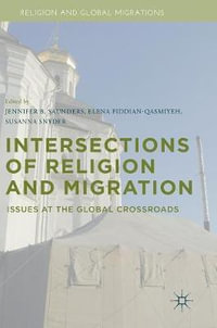 Intersections of Religion and Migration : Issues at the Global Crossroads - Jennifer B. Saunders