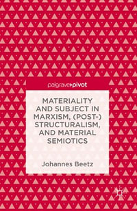 Materiality and Subject in Marxism, (Post-)Structuralism, and Material Semiotics - Johannes Beetz