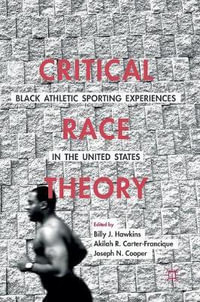 Critical Race Theory : Black Athletic Sporting Experiences in the United States - Billy J. Hawkins