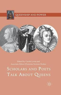 Scholars and Poets Talk About Queens : Queenship and Power - Carole Levin