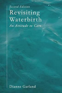 Revisiting Waterbirth : An Attitude to Care - Dianne Garland