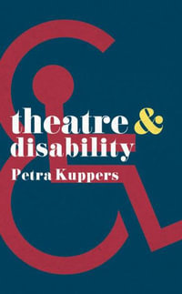 Theatre and Disability : Theatre And - Petra Kuppers