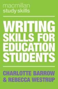 Writing Skills for Education Students : Bloomsbury Study Skills - Charlotte Barrow