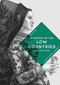 A History of the Low Countries : Bloomsbury Essential Histories - Paul Arblaster