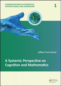 A Systemic Perspective on Cognition and Mathematics : Communications in Cybernetics, Systems Science and Engineering - Jeffrey Yi-Lin Forrest