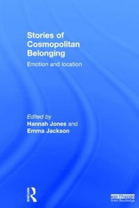 Stories of Cosmopolitan Belonging : Emotion and Location - Hannah Jones