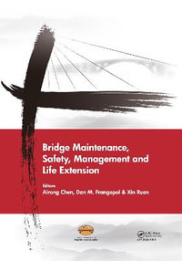 Bridge Maintenance, Safety, Management and Life Extension : Bridge Maintenance, Safety and Management - Airong Chen