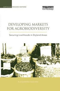 Developing Markets for Agrobiodiversity : Securing Livelihoods in Dryland Areas - Alessandra Giuliani