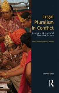 Legal Pluralism in Conflict : Coping with Cultural Diversity in Law - Prakash Shah