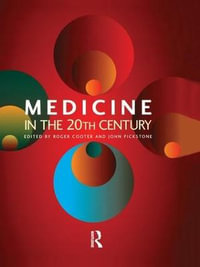 Medicine in the Twentieth Century - Roger Cooter