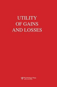 Utility of Gains and Losses : Measurement-Theoretical and Experimental Approaches - R. Duncan Luce