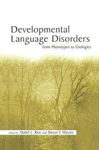 Developmental Language Disorders : From Phenotypes to Etiologies - Mabel L. Rice