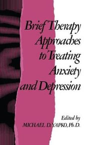 Brief Therapy Approaches to Treating Anxiety and Depression - Michael D. Yapko