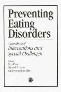 Preventing Eating Disorders : A Handbook of Interventions and Special Challenges - Niva Piran