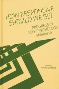 Progress in Self Psychology, V. 16 : How Responsive Should We Be? - Arnold I. Goldberg