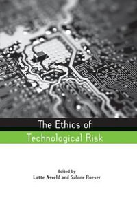 The Ethics of Technological Risk : Earthscan Risk in Society - Lotte Asveld