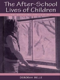 The After-school Lives of Children : Alone and With Others While Parents Work - Deborah Belle