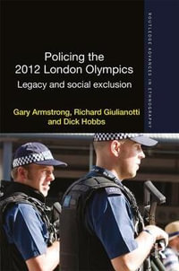 Policing the 2012 London Olympics : Legacy and Social Exclusion - Gary Armstrong