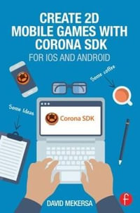 Create 2D Mobile Games with Corona SDK : For iOS and Android - David Mekersa