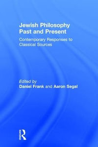 Jewish Philosophy Past and Present : Contemporary Responses to Classical Sources - Daniel Frank