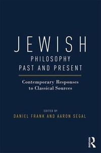 Jewish Philosophy Past and Present : Contemporary Responses to Classical Sources - Daniel Frank