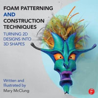 Foam Patterning and Construction Techniques : Turning 2D Designs into 3D Shapes - Mary McClung