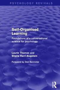 Self-Organised Learning (Psychology Revivals) : Foundations of a Conversational Science for Psychology - Laurie Thomas