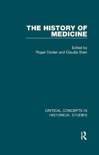 The History of Medicine : Critical Concepts in Historical Studies - Roger Cooter