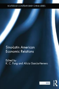 Sino-Latin American Economic Relations : Routledge Contemporary China Series - K.C. Fung