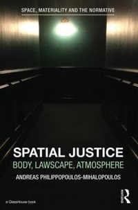 Spatial Justice : Body, Lawscape, Atmosphere - Andreas Philippopoulos-Mihalopoulos