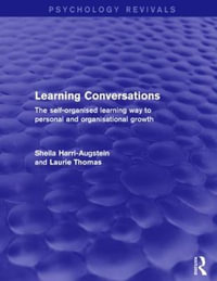 Learning Conversations (Psychology Revivals) : The Self-Organised Learning Way to Personal and Organisational Growth - Sheila Harri-Augstein