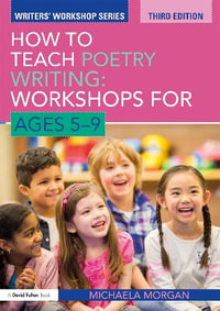 How to Teach Poetry Writing : Workshops for Ages 5-9 - Michaela Morgan