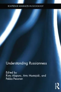 Understanding Russianness : Routledge Advances in Sociology - Risto Alapuro